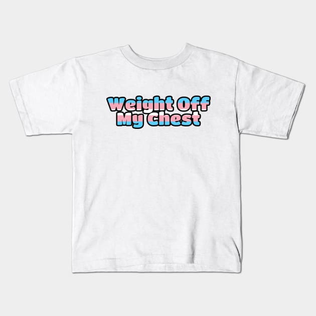 Weight Off My Chest Trans Pride Kids T-Shirt by KennaM